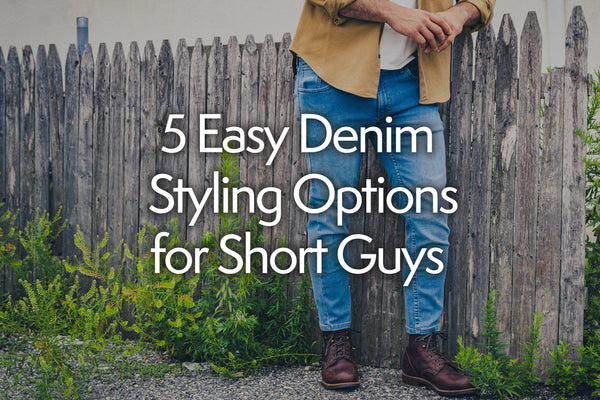 5 Easy Denim Styling Options for Short Guys