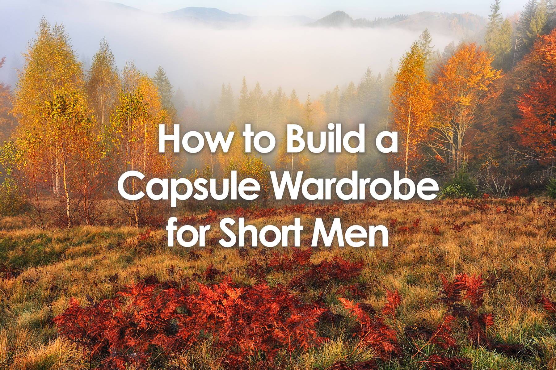 How to Build a Wardrobe for Short Men - 19 Fall Essentials